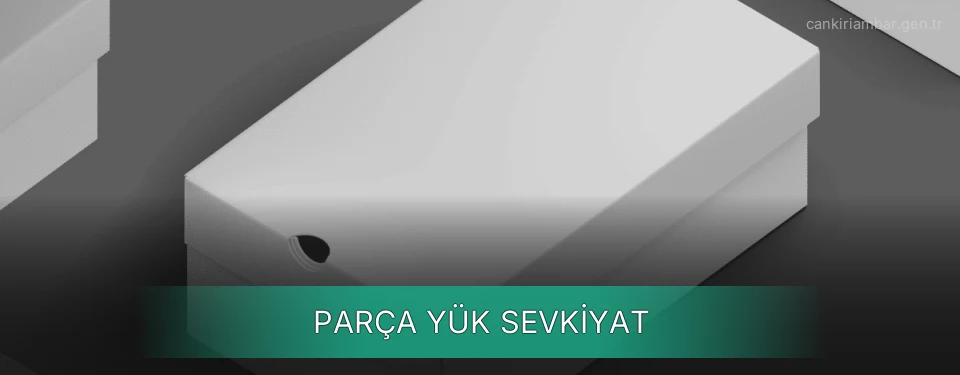 Çankırı Parça Yük Ambar Firmaları